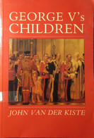 George V's Children - Door J. Van Der Kiste - 1991 - Brits Koningshuis - Adel - Genealogie - Europe