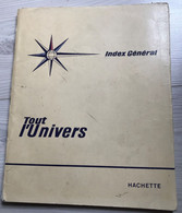 Index Général Analytique Et Alphabétique Tout L'univers Hachette Brodard Et Taupin - Encyclopédies