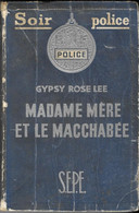 COLLECTION SOIR POLICE EDITION ORIGINALE S.E.P.E. 1950 - MADAME MERE ET LE MACCHABEE DE GYPSY ROSE LEE, VOIR LES SCANS - S.E.P.E.