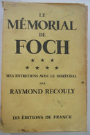 Le Mémorial De FOCH - Mes Entretiens Avec Le Maréchal Par RAYMOND RECOULY Paris Les éditions De France - Weltkrieg 1914-18