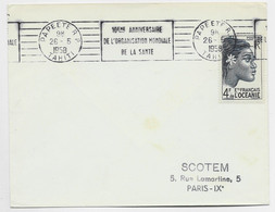 OCEANIE 4FR SEUL LETTRE MECANIQUE RBV 10EME ANNIVERSAIRE ORGANISATION MONDIALE DE LA SANTE PAPEETE RP 26.5.1958 TAHITI - Storia Postale