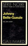 "Johnny Belle-Gueule" - Par John GODEY - Série Noire N° 1514 - Editions GALLIMARD - 1972. - Fleuve Noir