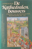 De Kathedralenbouwers - Portret Van De Middeleeuwse Maatschappij 980-1420 - Door G. Duby - 1984 - Histoire