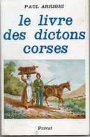 Paul Arrighi Le Livre Des Dictons Corses 500 Dictons Et Surnoms Collectifs Sur 300 Localités De L'Ile Commentés Traduits - Corse