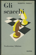 GLI SCACCHI -COLLANA DEI GIOCHI -GIUSEPPE PADULLI -MURSIA 1960 - Spelletjes