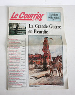 JOURNAL - LE COURRIER PICARD - NUMERO HORS SERIE - LA GRANDE GUERRE EN PICARDIE / ANCIEN LIVRE MILITAIRE  (2707.163) - French