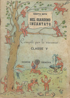 ROSETTA BOFFA - NEL GIARDINO INCANTATO - COMPITI PER LE VACANZE CLASSE V - DEMOS GENOVA 1949 - Enfants Et Adolescents