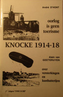 Knokke 1914-1918 - Oorlog Is Geen Toerisme - Dr A. D'hont - Over Versterkingen En Kustbatterijen - Dr A. Van Geeteruyen - Guerra 1914-18