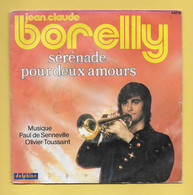 Disque Vinyle 45 Tours :  JEAN CLAUDE BORELLY  :  SERENADE POUR DEUX AMOURS..Scan E  : Voir 2 Scans - Musicals