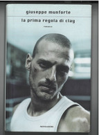 LA PRIMA REGOLA DI CLAY DI GIUSEPPE MUNFORTE EDITORE MONDADORI STAMPA 2008 PAGINE 163 DIMENSIONI CM 22x15 COPERTINA RIGI - Classiques