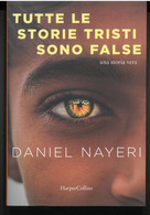 TUTTE LE STORIE TRISTI SONO FALSE DI DANIEL NAYERI  EDITORE HARPER COLINS STAMPA 2021 PAGINE 365 DIMENSIONI CM 21x14 COP - Classic