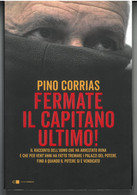 FERMATE IL CAPITANO ULTIMO DI PINO CORRIAS  EDITORE CHIARELETTERE STAMPA 2019 PAGINE 232 DIMENSIONI CM 22x12 COPERTINA M - Classici