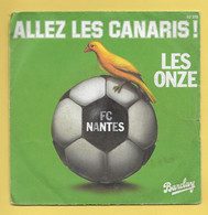 Disque Vinyle 45 Tours : LES ONZE :  ALLEZ LES CANARIS..FC NANTES..Scan A  : Voir 2 Scans - Editions Limitées