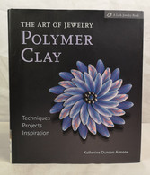The Art Of Jewelry: Polymer Clay: Techniques, Projects, Inspiration. - Autres & Non Classés