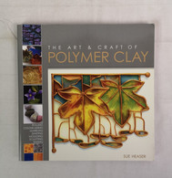 The Art & Craft Of Polymer Clay. - Otros & Sin Clasificación