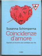 COINCIDENZE D’AMORE DI SUSANNA SCHIMPERNA EDITORE CAIRO STAMPA 2017 PAGINE 191 DIMENSIONI CM 21x15 COPERTINA MORBIDA CON - Classici