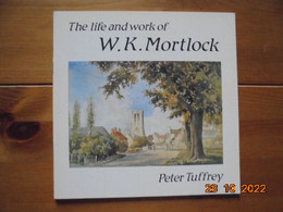 Life And Work Of W.K. Mortlock By Peter Tuffrey. William Mortlock Association, 1982 - Histoire De L'Art Et Critique