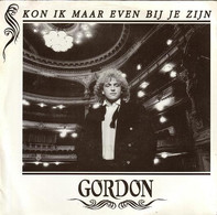 * 7" *  GORDON - KON IK MAAR EVEN BIJ JE ZIJN (Holland 1991) - Autres - Musique Néerlandaise