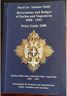 PAVEL CAR TOMISLAV MUHIC PRICE GUIDE 2008 DECORATIONS AND BADGES OF SERBIA AND YUGOSLAVIA 1858-1941 - Books & CDs