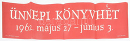 2 Db ÁKV Plakát: Ünnepi Könyvhét 1962. Május 27 - Június 3. Plakát és Címke-ny. Hajtott, Szakadással, 19x83 Cm+ Köpeczi  - Andere & Zonder Classificatie
