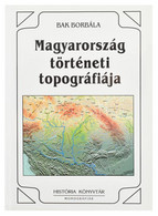 Bak Borbála: Magyarország Történeti Topográfiája. A Honfoglalástól 1950-ig. História Könyvtár Monográfiák 9/I. Bp., 2003 - Zonder Classificatie