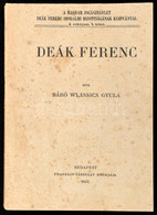 Báró Wlassics Gyula: Deák Ferenc. Magyar Jogászegylet Deák Ferenc Irodalmi Bizottságának Kiadványai I. évf. 1. Köt. Bp., - Zonder Classificatie