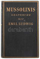 Ludwig, Emil: Mussolinis Gespräche Mit Emil Ludwig. [Mussolini Vallomásai]. Berlin-Wien-Leizpig, 1932, Paul Zsolnay Verl - Zonder Classificatie