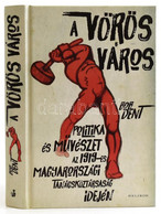 Bob Dent: A Vörös Város. Politika és Művészet Az 1919-es Magyarországi Tanácsköztársaság Idején. Ford.: Konok Péter. Bp. - Zonder Classificatie