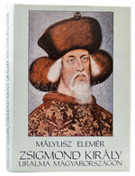 Mályusz Elemér: Zsigmond Király Uralma Magyarországon. 1387-1437. Bp., 1984, Gondolat. Kiadói Egészvászon-kötés, Kiadói  - Zonder Classificatie