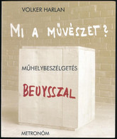 Harlan, Volker: Mi A Művészet? Műhelybeszélgetés Beuysszal. Bp., 2001, Metronóm, 129+2 P. Fekete-fehér Képekkel Illusztr - Unclassified