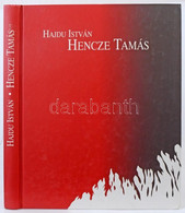 Hajdu István: Hencze Tamás. Szerk.: Hernádi Miklós. Bp.,2004, KOGART-PolgART. Kiadói Kartonált Papírkötés. - Zonder Classificatie