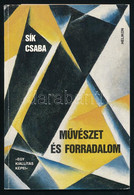Sík Csaba: Művészet és Forradalom. A Szerző, Sík Csaba (1934 - 1997) Művészeti író, Kritikus, Művészettörténész által DE - Unclassified