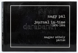 Nagy Pál: Journal In-time 1974-1984. Párizs, 1984, Magyar Műhely. Kiadói Kartonált Papírkötés, Kissé Kopott Borítóval, K - Unclassified