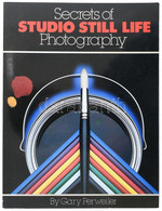 Gary Perweiler: Secrets Of Studio Still Life Photography. New York,1984,Amphoto Books. Angol Nyelven. Gazdag Képanyaggal - Unclassified