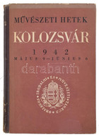 Művészeti Hetek Kolozsvár 1942. Május 9. - Június 6. Bp., 1942, Országos Irodalmi és Művészeti Tanács (Athenaeum-ny.), 1 - Non Classés