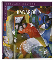 Gergely Mariann: Kádár Béla. A Magyar Festészet Mesterei. Bp., 2015, Kossuth-Magyar Nemzeti Galéria. Színes Képekkel, Ká - Zonder Classificatie
