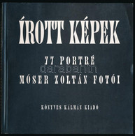 Móser Zoltán: Írott Képek. 77 Portré. - - Fotói. Bp., 1997, Könyves Kálmán Kiadó. Kiadói Papírkötés. - Unclassified