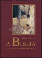 Lőrincz Zoltán: A Biblia A Magyar Festészetben. Bp., 2002, Kálvin. Kiadói Kartonált Papírkötés. - Zonder Classificatie