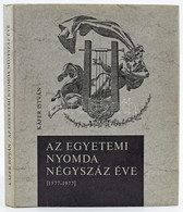 Käfer István: Az Egyetemi Nyomda Négyszáz éve (1577-1977). Bp., 1977, Helikon. Színes Képekkel Illusztrált. Kiadói Egész - Non Classés