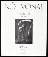 Sóvári Zsuzsa: Női Vonal. Fényképezte: Szebeni András. 1995, Pelikán. Kiadói Kartonált Kötés, Jó állapotban. - Non Classés