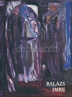 Balázs Imre. (Művészeti Katalógus). Banner Zoltán Tanulmányával. H.n., [2001], Magánkiadás. Kiadói Papírkötés. Megjelent - Unclassified