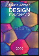 Slézia József: Design évkönyv 2. Hn., 2009., Designtrend Kft. Gazdag Képanyagggal Illusztrált. Kiadói Papírkötés. - Non Classés
