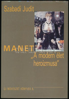 Szabadi Judit: Manet. "A Modern élet Heroizmusa." Új Művészet Könyvek 6. Bp., 1995, Új Művészet Könyvkiadó - Magyar Képz - Non Classés