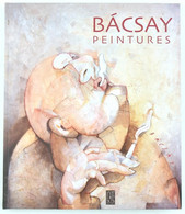 Bácsay Peintures - Peter Bácsay, Budapest, 2011. Kiadói Kartonált Keménykötésben, 168p. - Non Classés