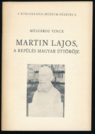 Mészáros Vince: Martin Lajos, A Repülés Magyar úttörője. Közlekedési Múzeum Füzetei 5. Bp.,1976., KÖZDOK, 63+1 P. Fekete - Unclassified
