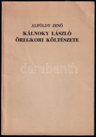 Alföldy Jenő: Kálnoky László öregkori Költészete. Békéscsaba, 1987., Megyei Könyvtár, 48 P. Kiadói Papírkötés.  Számozot - Non Classés