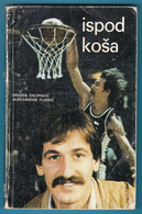 ISPOD KOSA - Drazen Dalipagic & A. Tijanic ... Yugoslavia Old Basketball Book * Basket-ball Pallacanestro Baloncesto - Bücher