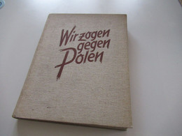 Wir Zogen Gegen Polen Etliche Bilder! Zentralverlag Der NSDAP / NS Propaganda / Karte Vormarschstraßen Der Divisionen - 5. World Wars