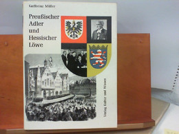 Preußischer Adler Und Hessischer Löwe - Hundert Jahre Wiesbadener Regierung 1866 - 1966 - Dokumente Der Zeit A - Hesse