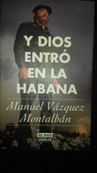 Y DIOS ENTRO EN LA HABANA  - MANUEL VASQUEZ MONTTALBAN - Sonstige & Ohne Zuordnung